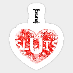 I Love Sluts Sticker